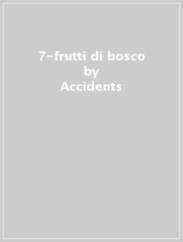 7-frutti di bosco - Accidents