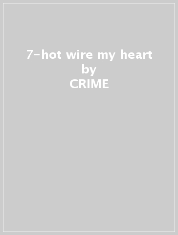 7-hot wire my heart - CRIME