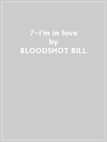 7-i'm in love - BLOODSHOT BILL