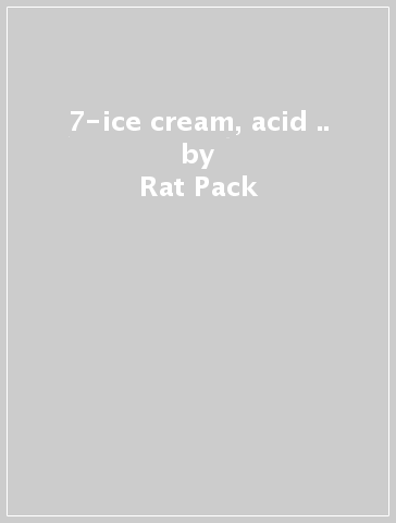 7-ice cream, acid &.. - Rat Pack