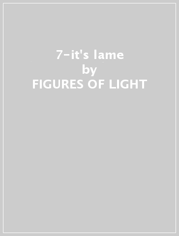 7-it's lame - FIGURES OF LIGHT