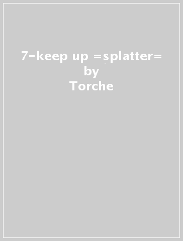 7-keep up =splatter= - Torche