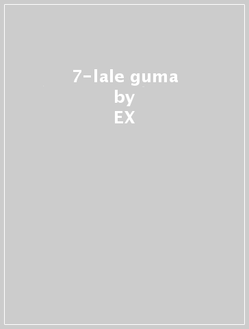 7-lale guma - EX & FENDIKA