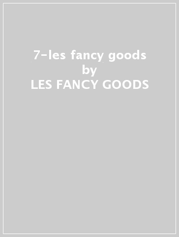 7-les fancy goods - LES FANCY GOODS