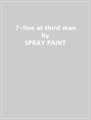 7-live at third man - SPRAY PAINT