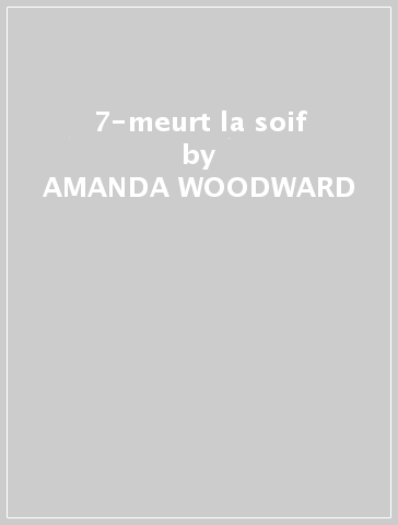 7-meurt la soif - AMANDA WOODWARD