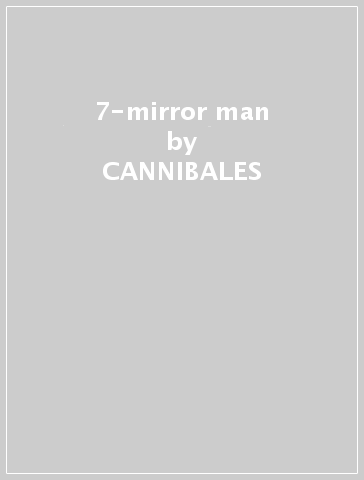 7-mirror man - CANNIBALES & VAHINES