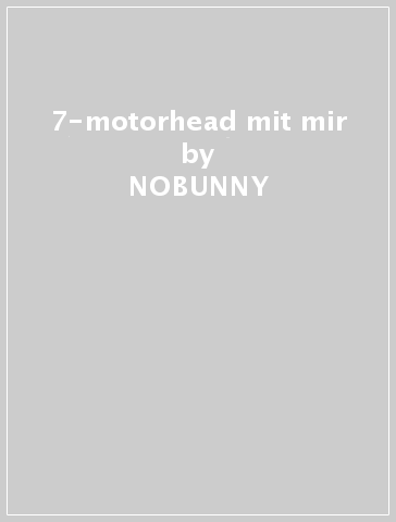 7-motorhead mit mir - NOBUNNY