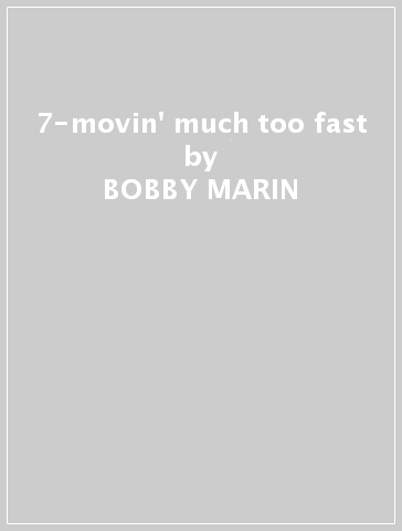 7-movin' much too fast - BOBBY MARIN