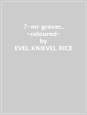 7-mr grover.. -coloured- - EVEL KNIEVEL RICE