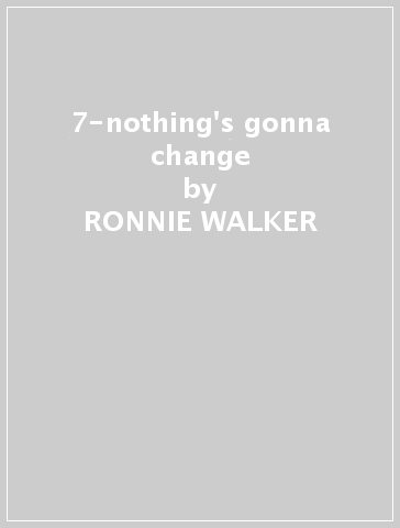 7-nothing's gonna change - RONNIE WALKER