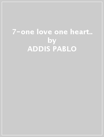 7-one love one heart.. - ADDIS PABLO