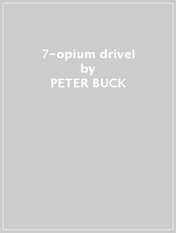 7-opium drivel - PETER BUCK