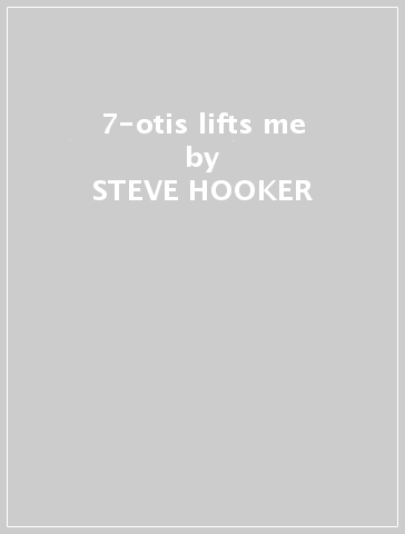 7-otis lifts me - STEVE HOOKER