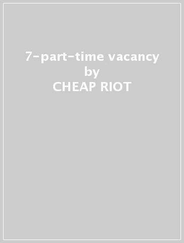 7-part-time vacancy - CHEAP RIOT