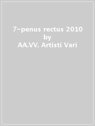 7-penus rectus 2010 - AA.VV. Artisti Vari