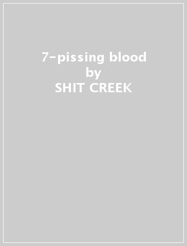 7-pissing blood - SHIT CREEK