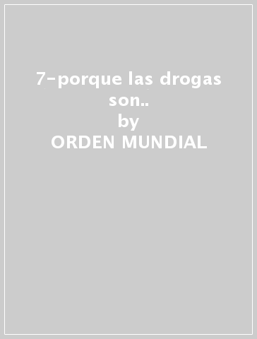 7-porque las drogas son.. - ORDEN MUNDIAL