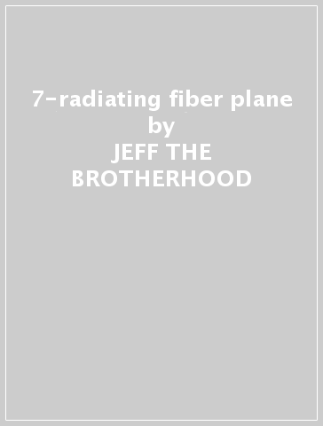 7-radiating fiber plane - JEFF THE BROTHERHOOD