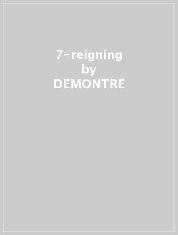 7-reigning - DEMONTRE