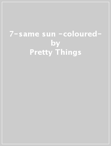 7-same sun -coloured- - Pretty Things