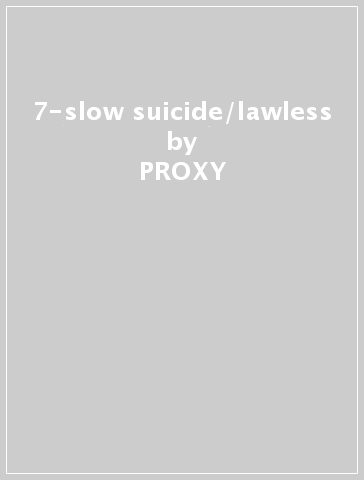 7-slow suicide/lawless - PROXY