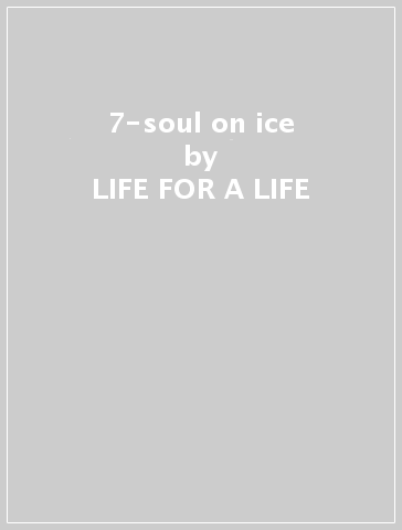 7-soul on ice - LIFE FOR A LIFE