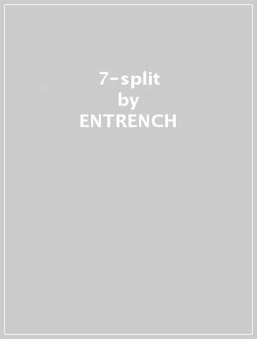 7-split - ENTRENCH - Insane