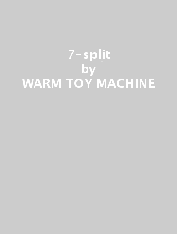 7-split - WARM TOY MACHINE - WHITE FA