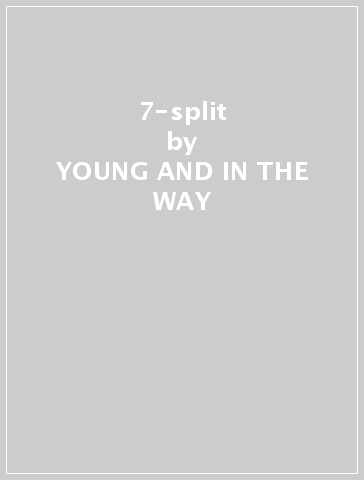 7-split - YOUNG AND IN THE WAY