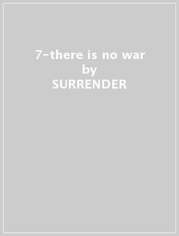 7-there is no war - SURRENDER