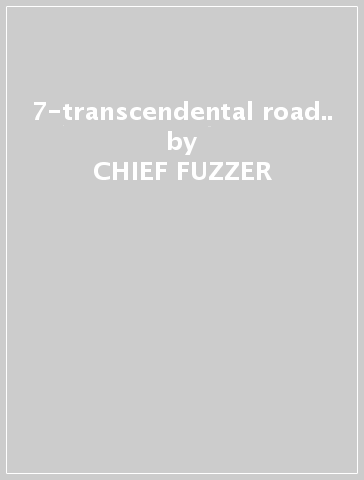 7-transcendental road.. - CHIEF FUZZER