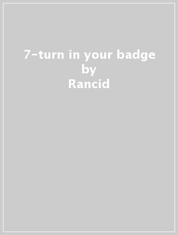 7-turn in your badge - Rancid