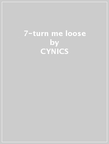 7-turn me loose - CYNICS
