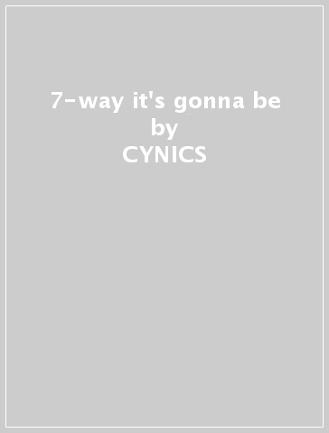 7-way it's gonna be - CYNICS