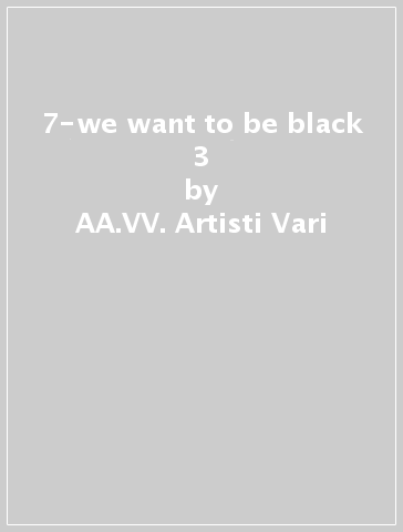 7-we want to be black 3 - AA.VV. Artisti Vari