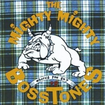 7-where'd you go - MIGHY MIGHTY BOSSTONES