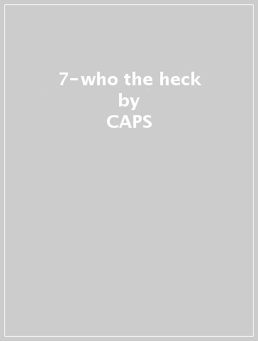 7-who the heck - CAPS