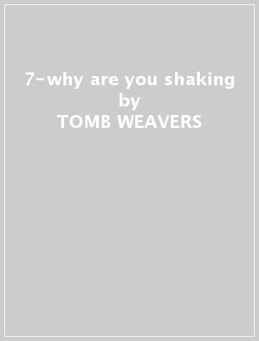 7-why are you shaking - TOMB WEAVERS