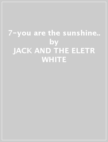 7-you are the sunshine.. - JACK AND THE ELETR WHITE