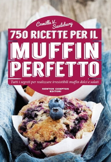 750 ricette per il muffin perfetto - Camilla V. Saulsbury