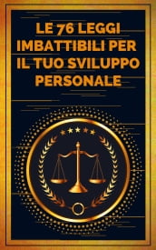 LE 76 LEGGI IMBATTIBILI PER IL TUO SVILUPPO PERSONALE