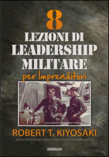 8 Lezioni di leadership militare per imprenditori - Robert T. Kiyosaki