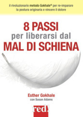 8 passi per liberarsi dal mal di schiena. Nuova ediz.