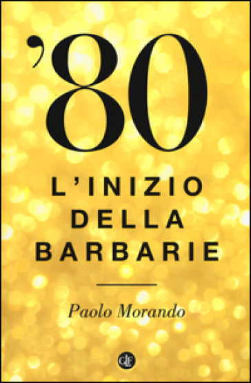 '80. L'inizio della barbarie - Paolo Morando