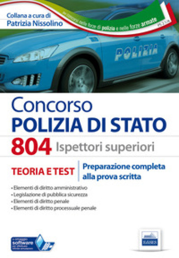 804 Ispettori superiori nella Polizia di Stato. Manuale completo per la preparazione alla prova scritta - Patrizia Nissolino