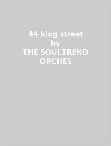 84 king street - THE SOULTREND ORCHES