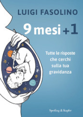 9 mesi + 1. Tutte le risposte che cerchi sulla tua gravidanza