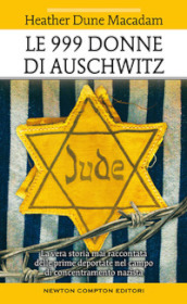 Le 999 donne di Auschwitz. La vera storia mai raccontata delle prime deportate nel campo di concentramento nazista