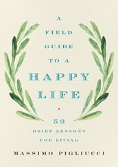 A Field Guide to a Happy Life